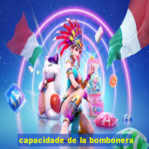 capacidade de la bombonera